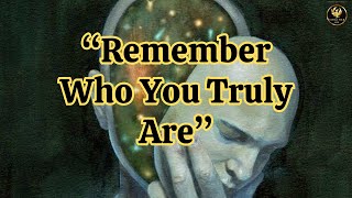 The Human Condition Part 2: Remember Who You Truly Are | Non Duality