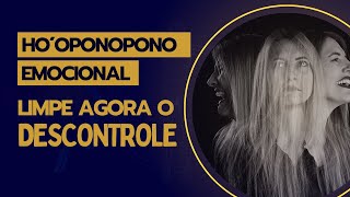 LIMPE AGORA  O DESCONTROLE - Ho'oponopono Emocional