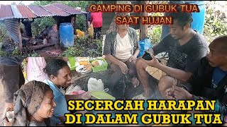 SECERCAH HARAPAN DI DALAM GUBUK TUA II CAMPING SAAT HUJAN