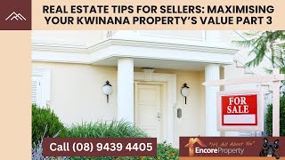 Real Estate Tips For Sellers: Maximize Your Kwinana Property’s Value Part 3 | Encore Property Group