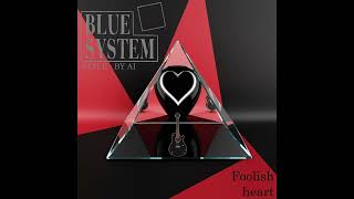 Blue System Style (by AI) - Foolish heart