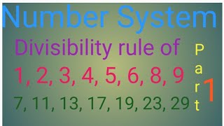 Number System | Divisibility rule of 1,2,3,4,5,6,7,8,9,11,13,17,19,23,29