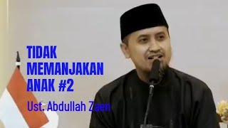 Kajian parenting: Tidak memanjakan anak  2 - Ustadz Abdullah Zaen