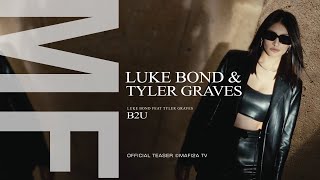 Luke Bond Feat. Tyler Graves - B2U ➧Official Teaser ©MAFI2A MUSIC