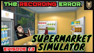 Let's Play Supermarket Simulator: Episode 13: The Recording Error