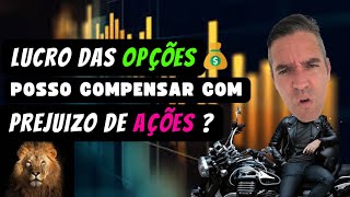 POSSO COMPENSAR LUCRO DE OPÇÕES COM PREJUÍZO DE AÇÕES ?