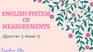 Q2_3. ENGLISH SYSTEM OF MEASUREMENTS | GRADE 7 | TEACHER SHE ROSA-UT |