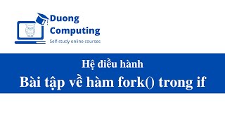 Hệ điều hành - IT007 - OSM201 - Bài tập hàm fork() trong if