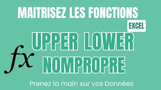 Utilisez les Fonctions UPPER, LOWER et NOMPROPRE sur Excel en Moins de 4 Minutes