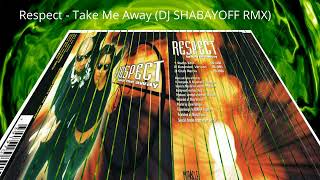 Respect - Take Me Away (DJ SHABAYOFF RMX)