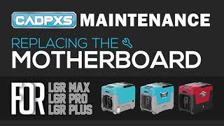 CADPXS LGR PRO/PLUS/MAX Commercial Dehumidifier Replace the Motherboard