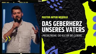 Das Geberherz unseres Vaters - Pst. Artur Neufeld - Lebensquelle Osnabrück 18.08.2024