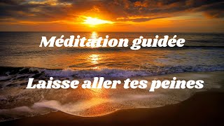 Méditation guidée : Laisse aller les peines