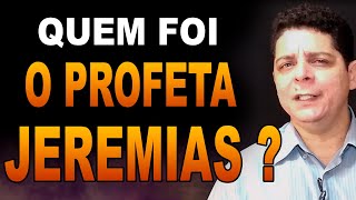 Quem  foi o profeta Jeremias, um Estudo completo de sua Biografia