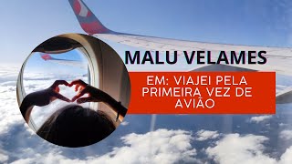 Viajei pela primeira vez de avião, qual foi minha reação!