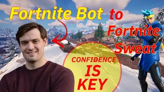 Fortnite Bot to Fortnite Sweat: Confidence is Key