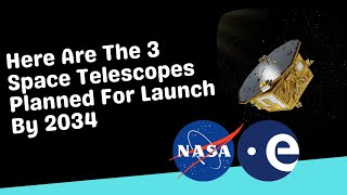 Here Are The 3 Space Telescopes Planned For Launch By 2034 | Science News