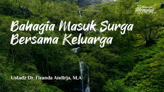 Bahagia Masuk Surga Bersama Keluarga - Ustadz Dr. Firanda Andirja, M.A - (2 menit)