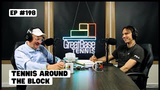 The GreatBase Tennis Podcast Episode 198 - TENNIS AROUND THE BLOCK