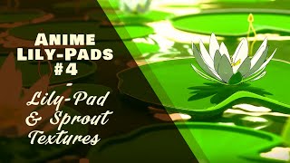 Anime Lily-Pads #4 - Texturing the Lily-Pads & Sprouts