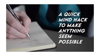 Quick mind hack to make anything seem possible