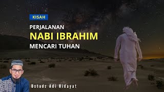 Ada Pesan Penting!! Kisah Nabi Ibrahim Perjalanan Mencari Tuhan - Ustadz Adi Hidayat