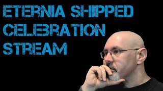 Eternia Shipped Celebration Stream