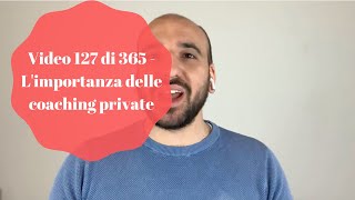 Video 127 di 365 - L'importanza delle coaching private