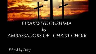 BIRAKWIYE GUSHIMA_AMBASSADERS OF CHRIST RWANDA LYRICS 2021