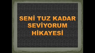 #SESLİ #ANLATIM Seni Tuz Kadar Seviyorum Hikayesi,hikaye dinle,sesli hikaye dinle,kısa hikaye dinle