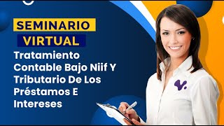 Tratamiento Contable Bajo NIIF y tributario de los préstamos e intereses