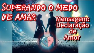 Uma Declaração de Amor - Superando o medo de Amar