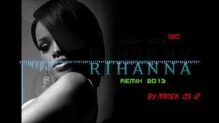 RIHANNA REMIX 2013