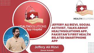 Jeffery Ali Rizvi (Shezy) Talks About Healthsolutions App II Muhammad Umer Khan II Healthsolutions