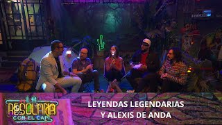 Leyendas Legendarias y Alexis de Anda en La Resolana | Programa del 31 de marzo del 2024