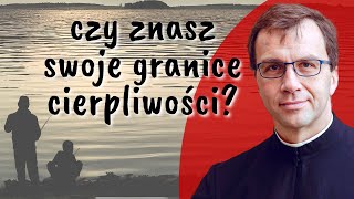 Czy znasz swoje granice cierpliwości? | Remi Recław SJ