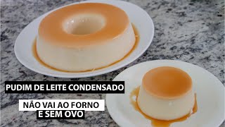 PUDIM DE LEITE CONDENSADO - SEM FORNO E SEM OVOS 😋