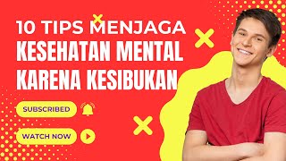 10 Tips untuk Menjaga Kesehatan Mental Anda di Tengah Kehidupan yang Sibuk