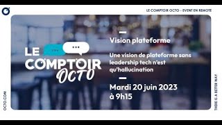 Le Comptoir OCTO - Une vision de plateforme sans leadership tech n’est qu'hallucination