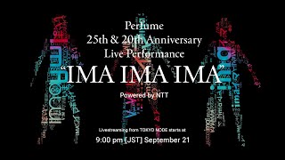 Perfume 25th & 20th Anniversary Live Performance "IMA IMA IMA" Powered by NTT