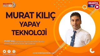 MURAT KILIÇ YAPAY TEKNOLOJİ  (Okumaya Vaktin Yoksa Sesli Dinle)