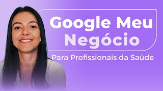 Google Meu Negócio Para Profissionais Da Saúde - Melhores Estratégias Para Google Meu Negócio