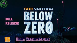 Subnautica: Below Zero -- Episode 15: Tight Architecture -- Full Release