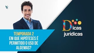 Dicas Jurídicas - Temporada 2 - Em que hipóteses é permitido o uso de algemas?