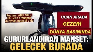 Cezeri Dünyada Manşet Oldu: Gelecek burada, İlk Uçan Araba Cezeri Dış Basının Dikkatini Çekti