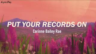 Corinne Bailey Rae - Put Your Records On (Lyrics)