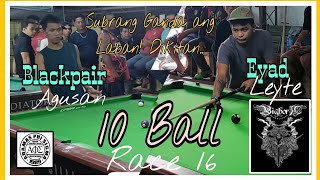 Hill Hill Matched | Blackpair Agusan 🆚 Eyad Leyte | 10 Ball | Race 16