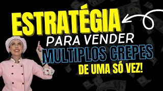 Descubra qual a estratégia para vender múltiplos crepes de uma vez e aumentar suas vendas