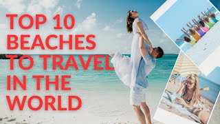 Top 10 Beaches to travel in the world - Most Beautiful Beaches 2023