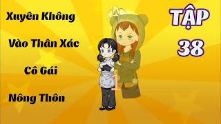 Xuyên Không Vào Thân Xác Cô Gái Nông Thôn │Tập 38│ Tôm Review